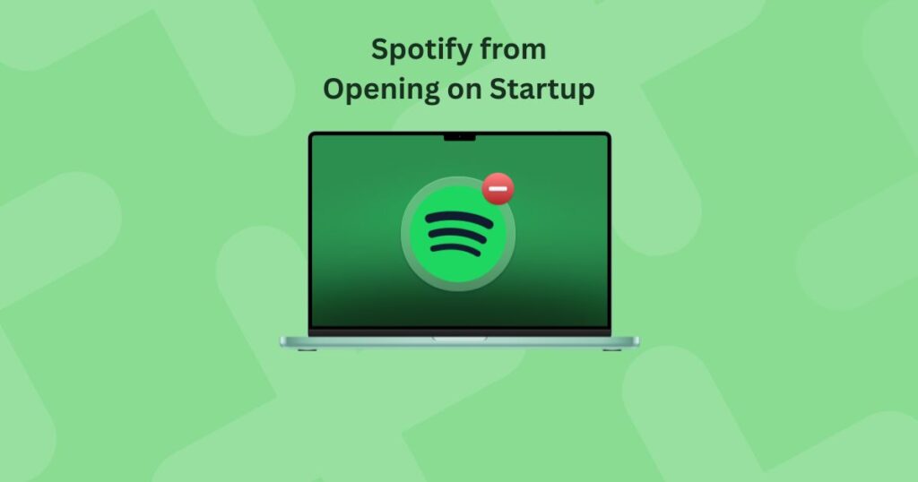 How to Prevent Spotify from Opening on Startup in 2025